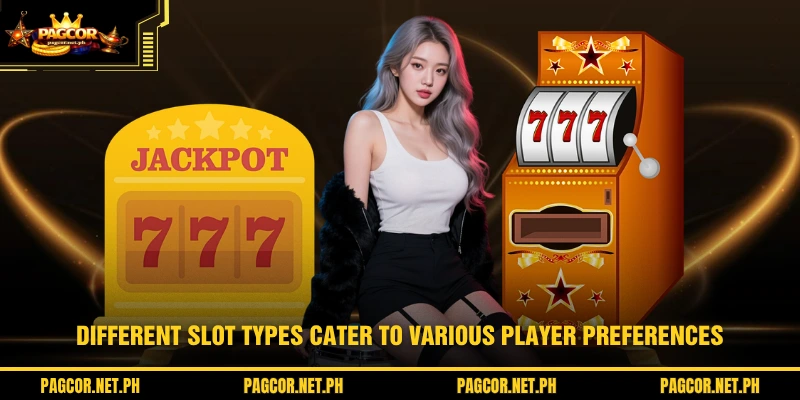 Different slot types cater to various player preferences