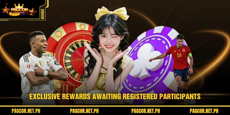 Exclusive rewards awaiting registered participants