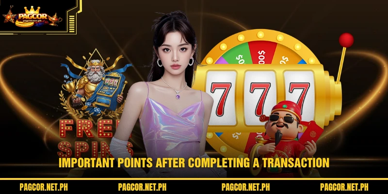 Important points after completing a transaction