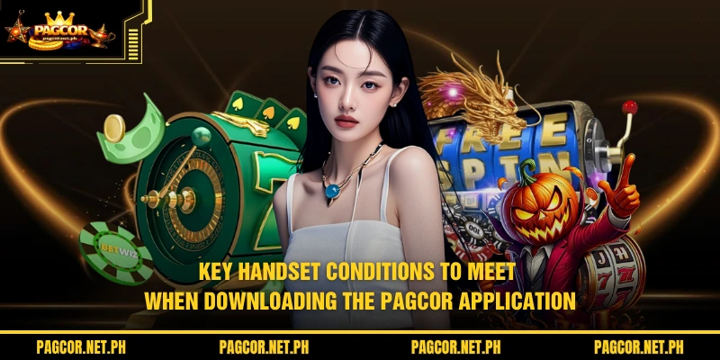 Key handset conditions to meet when downloading the PAGCOR application