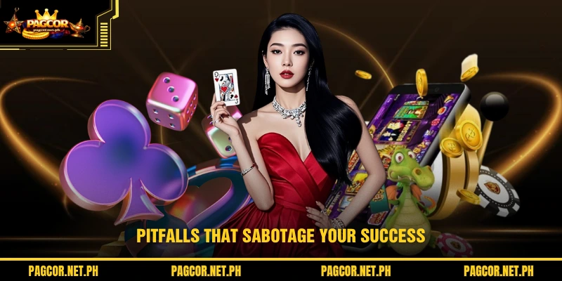 Pitfalls that sabotage your success