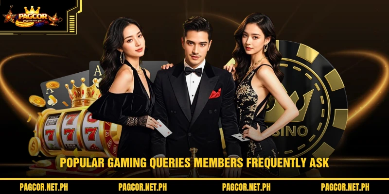 Popular gaming queries members frequently ask