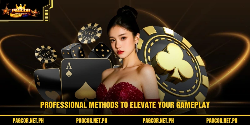 Professional methods to elevate your gameplay