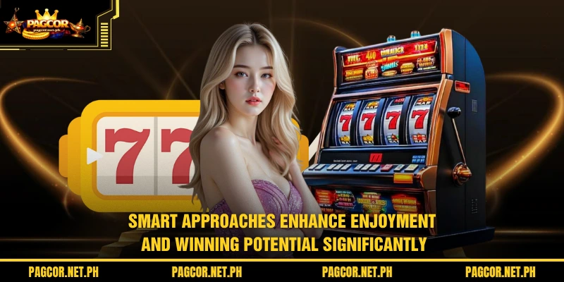 Smart approaches enhance enjoyment and winning potential significantly