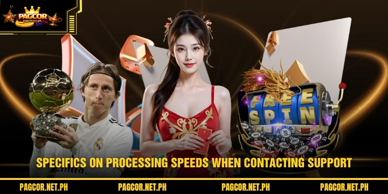 Specifics on processing speeds when contacting support